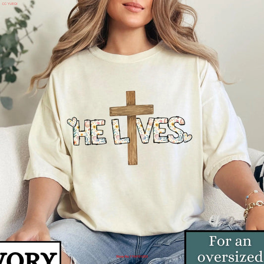 He Lives Easter Cross T Shirt ed Church Group Matching Christian Floral Cottagecore Aesthetic Jesus long or short sleeves