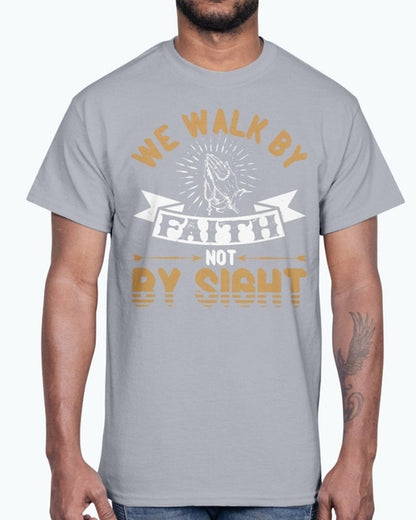 We walk by faith, not by sight - Christian - Cotton Tee