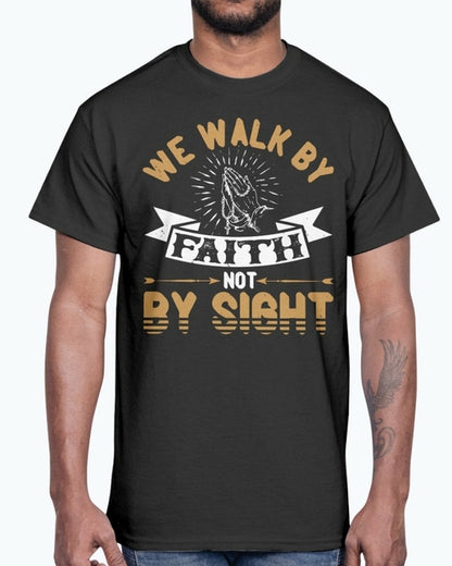 We walk by faith, not by sight - Christian - Cotton Tee