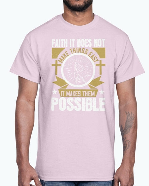 Faith. It does not make things easy - Christian- Cotton Tee