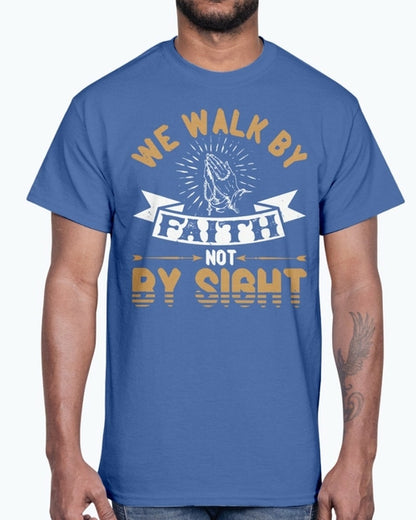 We walk by faith, not by sight - Christian - Cotton Tee