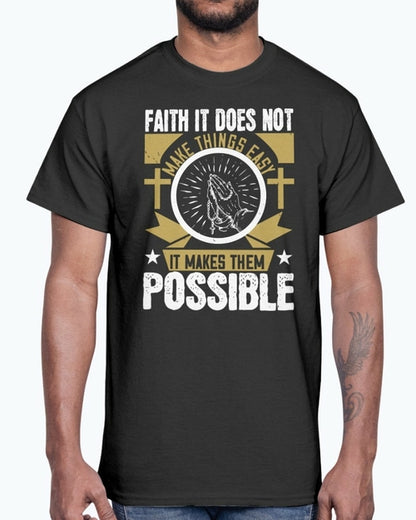 Faith. It does not make things easy - Christian- Cotton Tee