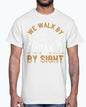 We walk by faith, not by sight - Christian - Cotton Tee